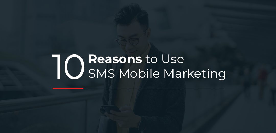10 Reasons to Use SMS Mobile Marketing