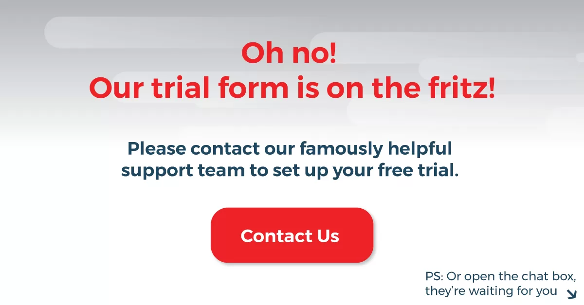 Warning pop-up appears that says that the trial form is down and to click to go to support, or open the chat box to request your free trial.