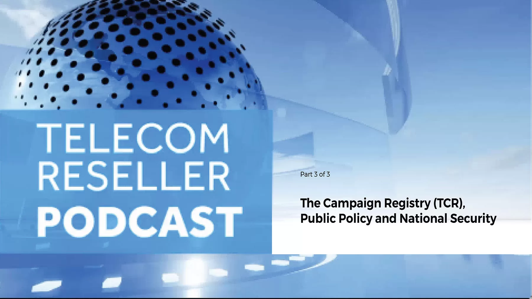 Telecom Reseller Podcast title card for part 3 of 3 series